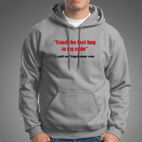 Fixed The Last Bug In My Code Funny Said No Programmer Ever Hoodies For Men Online India