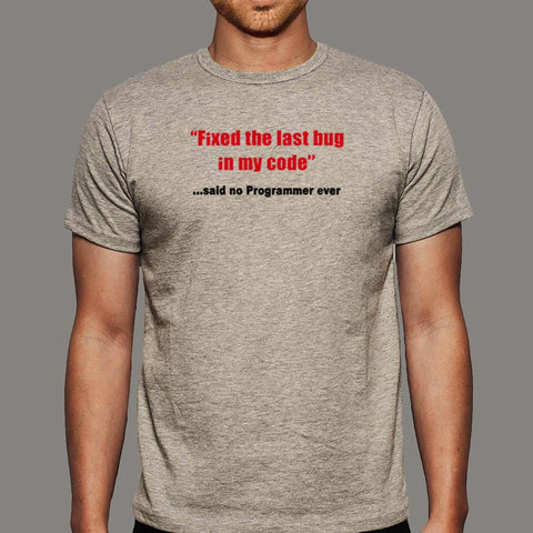 Fixed The Last Bug In My Code Funny Said No Programmer Ever T-Shirt For Men Online India