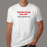 Fixed The Last Bug In My Code Funny Said No Programmer Ever T-Shirt For Men