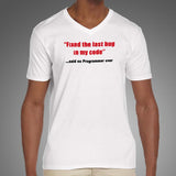 Fixed The Last Bug In My Code Funny Said No Programmer Ever V Neck T-Shirt For Men Online India