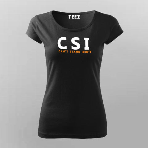 Funny CSI Can't Stand Idiots Women's Sarcasm T-Shirt Online India