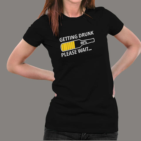 Getting Drunk Please Wait Women's Funny Beer T-Shirt Online India