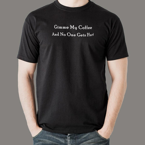 Gimme My Coffee And No One Gets Hurt Funny Coffee T-Shirt For Men India
