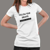 Follow Your Dreams Go Back To Sleep Funny Attitude T-Shirt For Women Online India