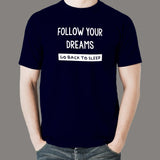 Follow Your Dreams Go Back To Sleep Funny Attitude T-Shirt For Men