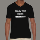 Follow Your Dreams Go Back To Sleep Funny Attitude V Neck T-Shirt For Men Online India