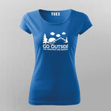 Go Outside The Graphics Are Amazing T-Shirt For Women