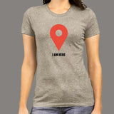 I Am Here Google Maps Women’s Profession T-Shirt