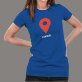 I Am Here Google Maps Women’s Profession T-Shirt