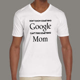 Don't know Something, Google. Can't Find Something, Mom! Men's v neck T-shirt online india