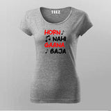HORN NAI GAANA BAJA Hindi Funny T-Shirt For Women