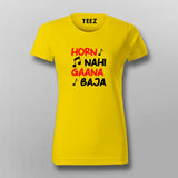 HORN NAI GAANA BAJA Hindi Funny T-Shirt For Women Online India