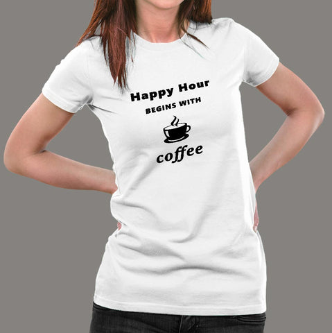 Happy Hour Begins With Coffee Women's T-Shirt India