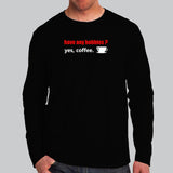 Have Any Hobbies? Yes Coffee Full Sleeve T-Shirt For Men India
