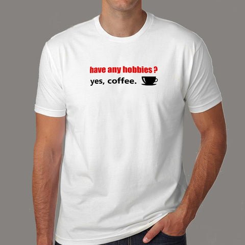Have Any Hobbies? Yes Coffee T-Shirt For Men Online India