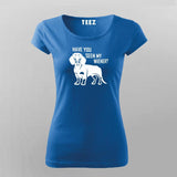 Have You Seen My Weiner T-Shirt For Women