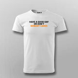 Have A Good Day Or Don't Nobody Cares T-Shirt For Men