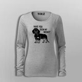Have You Seen My Weiner T-Shirt For Women