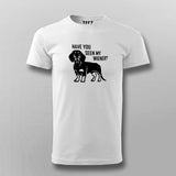 Have You Seen My Weiner T-Shirt For Men