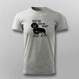 Have You Seen My Weiner T-Shirt For Men
