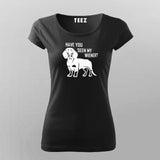 Have You Seen My Weiner T-Shirt For Women
