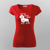 Have You Seen My Weiner T-Shirt For Women