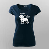 Have You Seen My Weiner T-Shirt For Women
