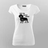 Have You Seen My Weiner T-Shirt For Women