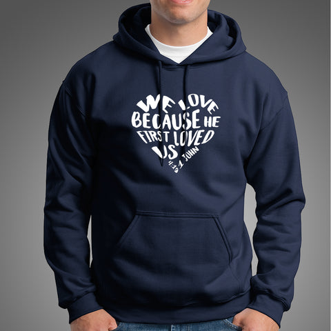 We Love because He first loved us Christian Hoodies For Men Online India