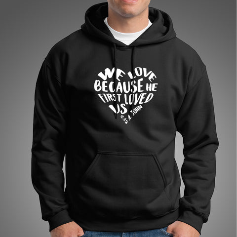 We Love because He first loved us Christian Hoodies For Men