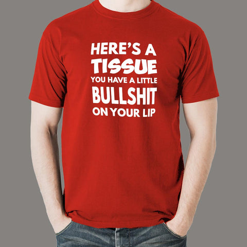 Here's a Tissue You Have a Little Bullshit on Your Lip Men's T-Shirt online india