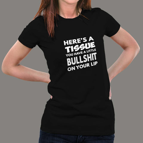 Here's a Tissue You Have a Little Bullshit on Your Lip Women's T-Shirt online india