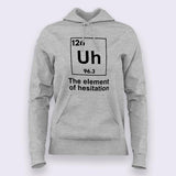 The Element of Hesitation Uh, Periodic Table Women's Hoodie