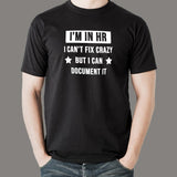 I'm In HR I Can't Fix Crazy But I Can Document It Funny Human Resources T-Shirt For Men