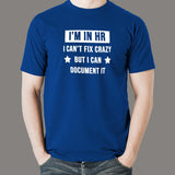 I'm In HR I Can't Fix Crazy But I Can Document It Funny Human Resources T-Shirt For Men Online India