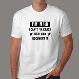 I'm In HR I Can't Fix Crazy But I Can Document It Funny Human Resources T-Shirt For Men India