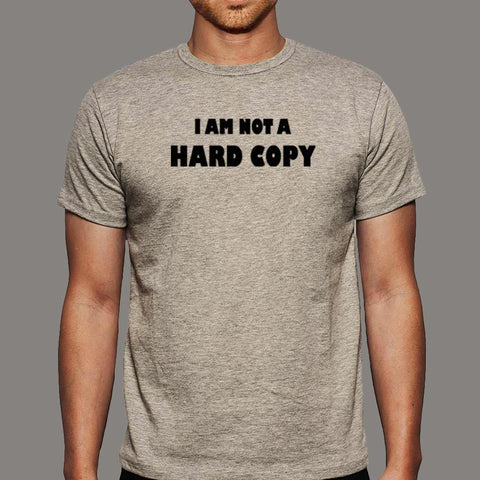 I Am Not A Hard Copy Funny Computer Hardware Engineer T-Shirt For Men Online India