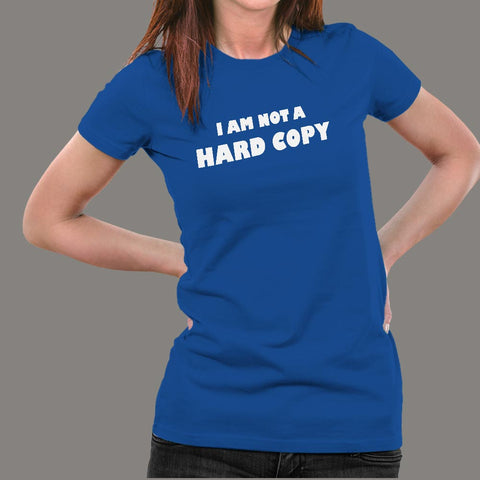 I Am Not A Hard Copy Funny Computer Hardware Engineer T-Shirt For Women Online India