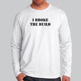 I Broke The Build Funny Coding Geek Computer Guy T-Shirt For Men
