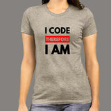 I Code Therefore I Am Women's Coding T-Shirt