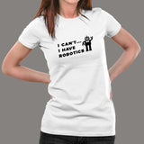 I Can't I Have Robotics T-Shirt For Women India