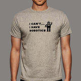 I Can't I Have Robotics T-Shirt For Men