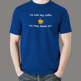 I've Had My Coffee You May Speak Now Funny T-Shirt For Men