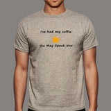 I've Had My Coffee You May Speak Now Funny T-Shirt For Men