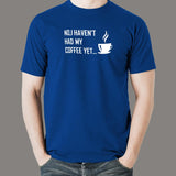 No I Haven't Had My Coffee Yet T-Shirt For Men Online India