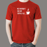 No I Haven't Had My Coffee Yet T-Shirt For Men