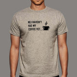 No I Haven't Had My Coffee Yet T-Shirt For Men