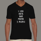 I Like Data And Maybe 3 People Men's V Neck T-Shirt india