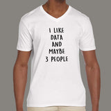 I Like Data And Maybe 3 People Men's V Neck T-Shirt online india