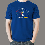 I Need Beer Funny Beer T-Shirt For Men